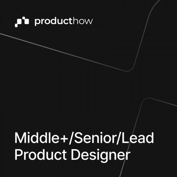 ProductHow ищет продуктового дизайнера (Middle+/Senior/Lead)
