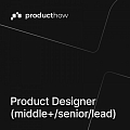 ProductHow ищет в команду продуктового дизайнера (middle+/ senior / lead)