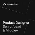 ProductHow ищет senior/lead и middle+ продуктового дизайнера